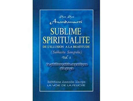 Livro Sublime Spiritualite la philosophie mystique du yoga French Edition de Shrii Shrii Anandamurti e Prabhat Ranjan Sarkar (Francês)