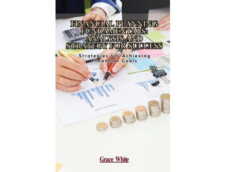 Livro Financial Planning Fundamentals Strategies for Achieving Financial Goals de Grace White (Inglês)