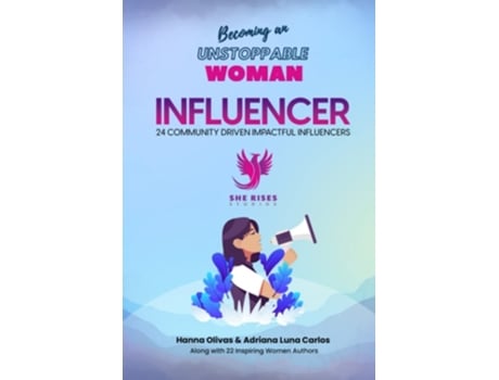 Livro Becoming An Unstoppable Woman Influencer 24 Community Driven Impactful Influencers De Hanna Olivas, Adriana Luna Carlos Et Al. (inglês)