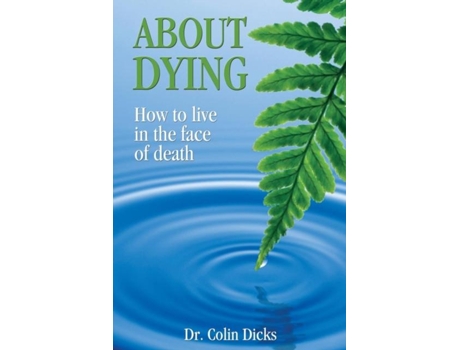 Livro About Dying - How To Live In The Face Of Death De Dr Collin Dicks (inglês)