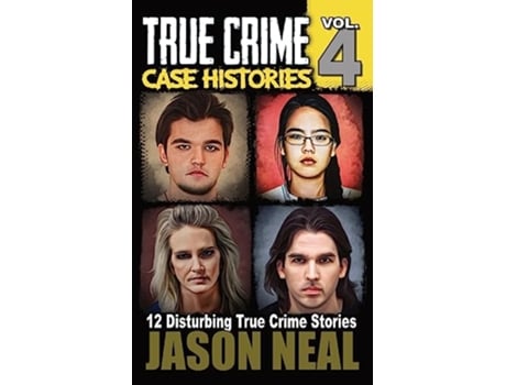 Livro True Crime Case Histories Volume 4 12 Disturbing True Crime Stories True Crime Collection de Jason Neal (Inglês)