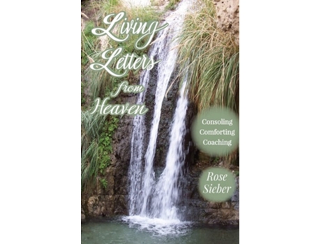 Livro Living Letters From Heaven Consoling, Comforting, Coaching De Rose Sieber (inglês)