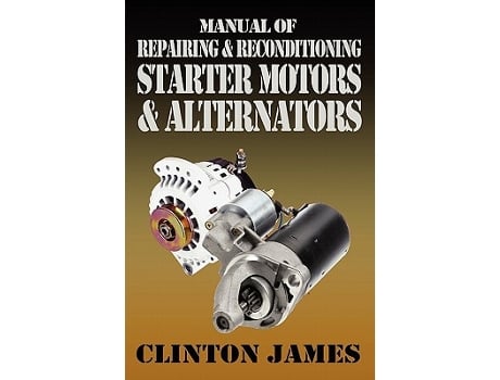 Livro Manual of Repairing Reconditioning Starter Motors and Alternators de Clinton James (Inglês)