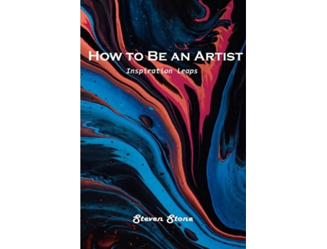 Livro How To Be An Artist Inspiration Leaps De Steven Stone (inglês)