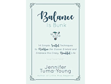 Livro Balance is Bunk 14 Simple Soulful Techniques to Redefine the Elusive BWord and Embrace this Crazy Beautiful Life de Jennifer TumaYoung (Inglês)
