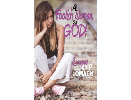 Livro A Foolish Woman: But God Elma Lomack (Inglês)