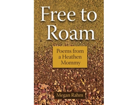 Livro Free To Roam Poems From A Heathen Mommy De Megan Rahm (inglês)