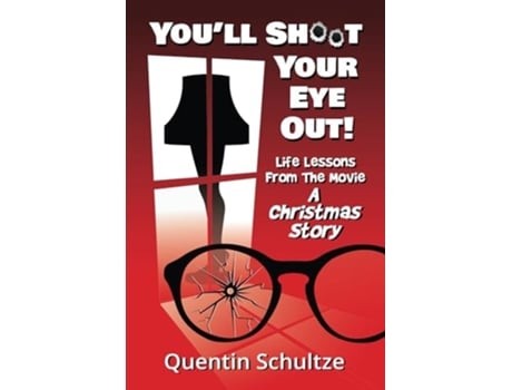 Livro Youll Shoot Your Eye Out! Life Lessons from the Movie A Christmas Story de Quentin Schultze (Inglês)