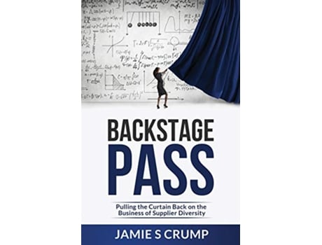 Livro Backstage Pass Pulling the Curtain Back on the Business of Supplier Diversity de Jamie S Crump (Inglês)