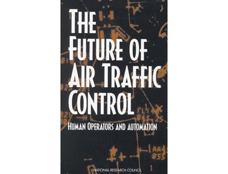 Livro Future of Air Traffic Control de National Research Council, Division Of Behavioral And Social Sciences And Education et al. (Inglês)