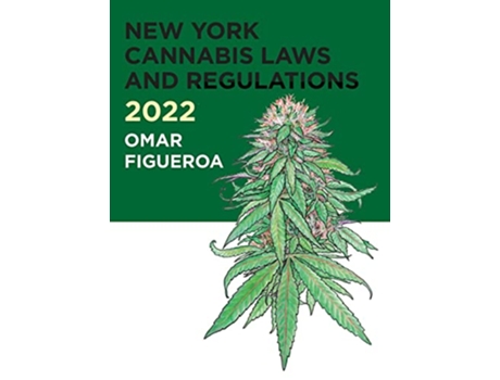 Livro 2022 New York Cannabis Laws and Regulations de Omar Figueroa (Inglês - Capa Dura)