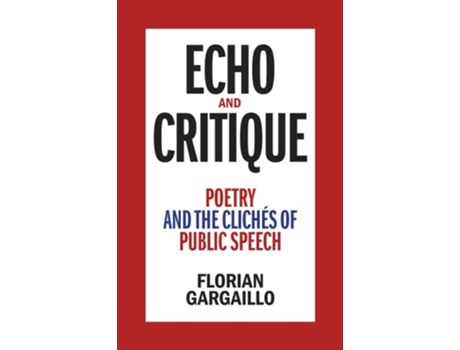 Livro Echo and Critique Poetry and the Clichés of Public Speech de Florian Gargaillo (Inglês - Capa Dura)