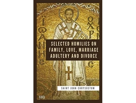 Livro Selected Homilies On Family, Love, Marriage, Adultery And Divorce Easy To Read Layout De Saint John Chrysostom (inglês)