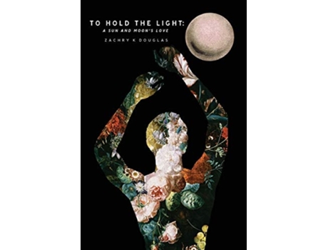 Livro To Hold The Light A Sun And Moons Love De Zachry K Douglas (inglês)