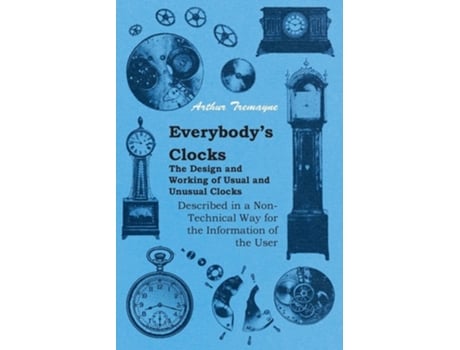 Livro Everybody's Clocks - The Design and Working of Usual and Unusual Clocks Described in a Non-Technical Way for the Information of the User de Arthur Tremayne ( Inglês )