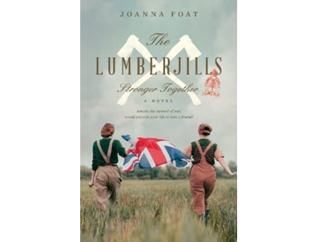 Livro The Lumberjills Stronger Together A WW2 saga of courage and friendship de Joanna Foat (Inglês)