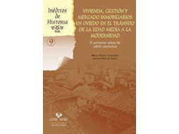 Livro Vivienda, Gestión Y Mercado Inmobiliarios En Oviedo En El Tránsito De La Edad Media A La Modernidad El Patrimonio Urbano Del Cabildo Catedralicio de María Álvarez Fernández e Soledad Beltrán Suárez (Espanhol)