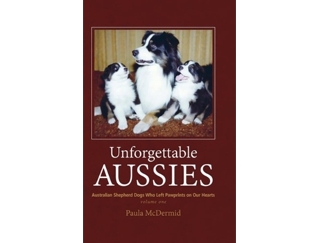 Livro Unforgettable Aussies Australian Shepherds Who Left Pawprints on Our Hearts de Paula J McDermid (Inglês)