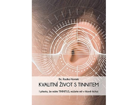 Livro Kvalitní Život S Tinnitem I Presto, Že Máte Tinnitus, Mužete Mít V Hlave Ticho! De Bc Radka Hornek (tcheco)
