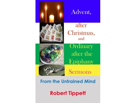 Livro Advent, After Christmas, And Ordinary After The Epiphany Sermons From The Untrained Mind De Tippett, Robert Et Al. (inglês)