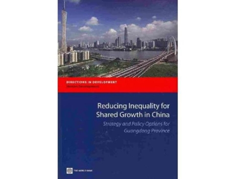 Livro Reducing Inequality For Shared Growth In China Strategy And Policy Options For Guangdong Province De World Bank (inglês)