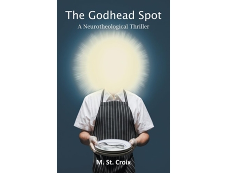 Livro The Godhead Spot A Neurotheological Thriller de M St Croix (Inglês)