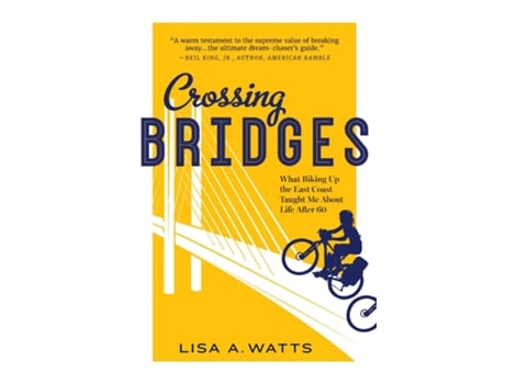 Livro Crossing Bridges What Biking Up the East Coast Taught Me About Life After 60 de Lisa A Watts (Inglês)