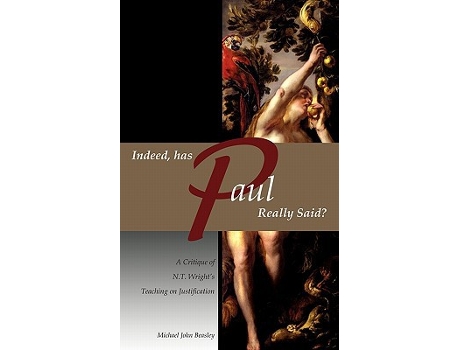 Livro Indeed has Paul Really Said A Critique of NT Wrights Teaching on Justification de Michael John Beasley (Inglês)