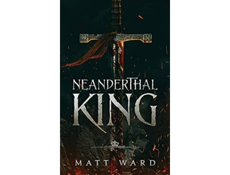 Livro Neanderthal King A Medieval Epic Ya Fantasy Adventure De Matt Ward (inglês - Capa Dura)