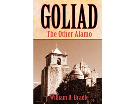 Livro Goliad The Other Alamo de William Bradle (Inglês)
