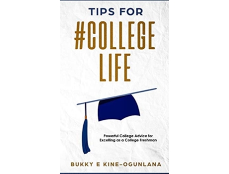 Livro Tips For College Life Powerful College Advice For Excelling As A College Freshman De Bukky Ekine-ogunlana (inglês)