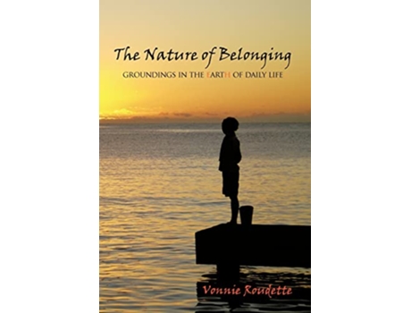 Livro The Nature of Belonging Groundings in the Earth of Daily Life de Vonnie Roudette (Inglês)