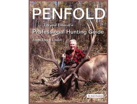 Livro Penfold Life And Times Of A Professional Hunting Guide From Down Under De Bob Penfold (inglês - Capa Dura)