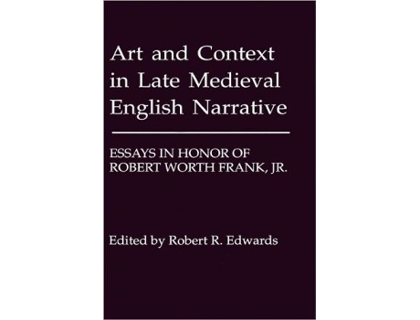 Livro Art and Context in Late Medieval English Narrative Essays in Honor of Robert Worth Frank Jr de Robert Edwards (Inglês)
