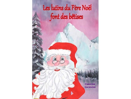 Livro Les lutins du Père Noël font des bêtises French Edition de Christine Gschwind (Francês)
