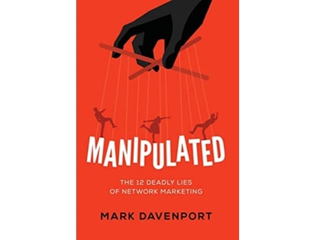 Livro Manipulated The 12 Deadly Lies of Network Marketing de Mark Davenport (Inglês)