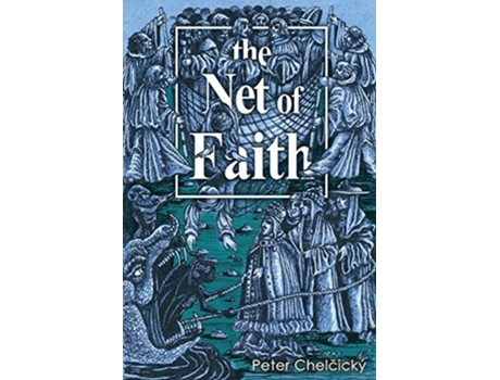 Livro The Net of Faith The Corruption of the Church Caused by its Fusion and Confusion with Temporal Power de Peter Chelcický (Inglês)