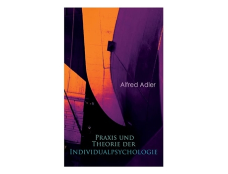 Livro Praxis Und Theorie Der Individualpsychologie Zur Einführung In Die Psychotherapie Für Ärzte, Psychologen Und Lehrer De Alfred Adler (alemão)
