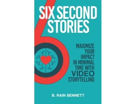 Livro Six Second Stories Maximize Your Impact in Minimal Time with Video Storytelling de B Rain Bennett (Inglês)