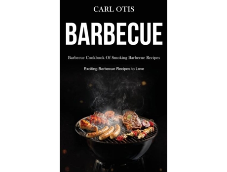 Livro Barbecue Barbecue Cookbook Of Smoking Barbecue Recipes De Carl Otis (inglês)