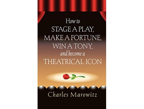 Livro How to Stage a Play Make a Fortune Win a Tony and Become a Theatrical Icon Limelight de Charles Marowitz (Inglês)