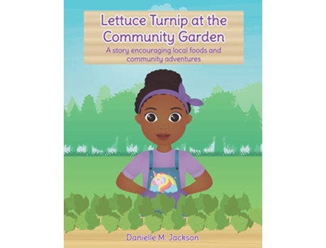 Livro Lettuce Turnip at the Community Garden A story encouraging local foods and community adventures de Danielle M Jackson (Inglês)