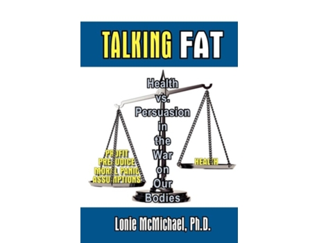 Livro Talking Fat Health Vs. Persuasion In The War On Our Bodies De Lonie Mcmichael E Ph D Lonie Mcmichael (inglês)
