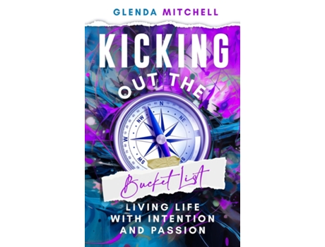 Livro Kicking Out The Bucket List Living Life With Intention And Passion de Glenda Mitchell (Inglês)