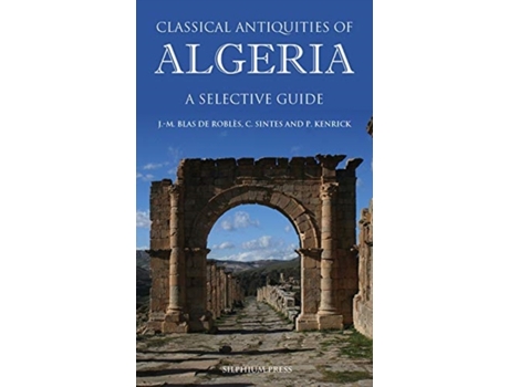 Livro classical antiquities of algeria de jean-marie blas de robles,claude sintes,philip kenrick (inglês)