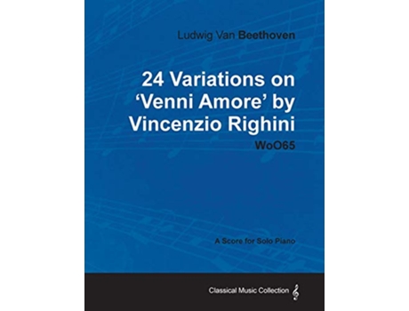 Livro Ludwig Van Beethoven 24 Variations on Venni Amore by Vincenzio Righini Woo65 A Score for Solo Piano de Ludwig Van Beethoven (Inglês)