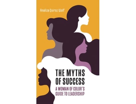 Livro The Myths of Success A Woman of Colors Guide to Leadership de Analiza Quiroz Wolf (Inglês)
