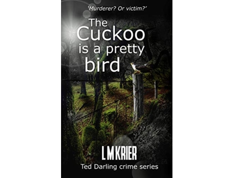 Livro The Cuckoo is a Pretty Bird Murderer Or victim Ted Darling Crime Series de L M Krier (Inglês)