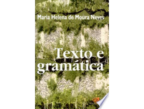 Livro TEXTO E GRAMÁTICA de NEVES, MARIA HELENA DE MOURA (Português do Brasil)
