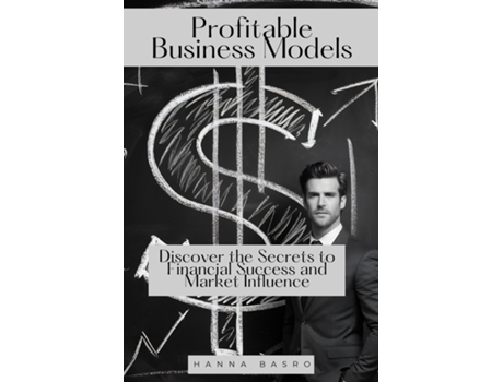 Livro Profitable Business Models Discover the Secrets to Financial Success and Market Influence de Wilda Frazier (Inglês)
